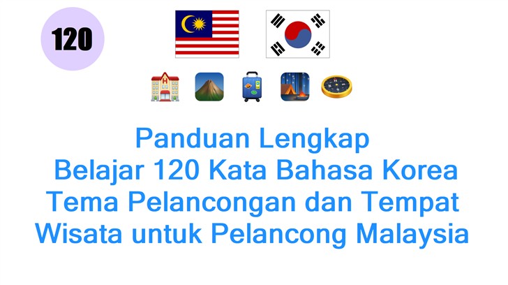 Panduan Lengkap: Belajar 120 Kata Bahasa Korea Tema Pelancongan dan Tempat Wisata untuk Pelancong Malaysia